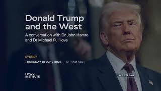 Donald Trump and the West: A conversation with Dr John Hamre and Dr Michael Fullilove