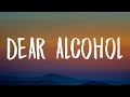 Dax - Dear Alcohol (Lyrics) &quot;i got wasted cause i didn&#39;t wanna deal with myself tonight&quot;