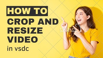 How to crop and resize video in vsdc....