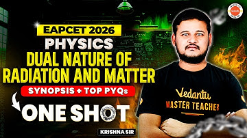 Dual Nature of Radiation & Matter | One Shot | Synopsis + Top PYQs | EAPCET 2026 | Krishna Sir