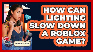 How Can Lighting Slow Down a Roblox Game?