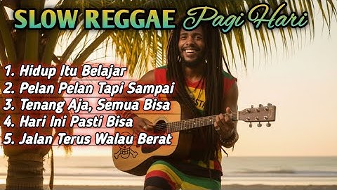 Slow Reggae Pagi Hari 2025 | Lagu Semangat Pagi, Motivasi Hidup, Kerja Keras, Rezeki, Bangkit