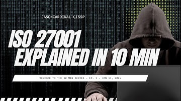 ISO 27001 Explained: The 10 Minute Guide