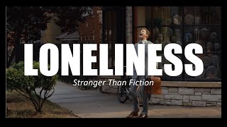 Loneliness and Our Grasp for Reality | Stranger than Fiction