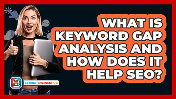 What Is Keyword Gap Analysis And How Does It Help SEO? - SearchEnginesHub.com