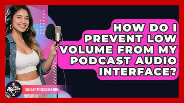 How Do I Prevent Low Volume From My Podcast Audio Interface? - Modern Podcaster Hub