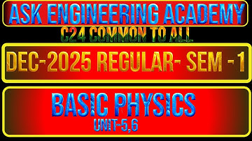 FIRST  YEAR SEM-1  C24  || BASIC PHYSICS  FINAL EXAMS  UNIT-5,6  ||  ASK ENGINEERING ACADEMY