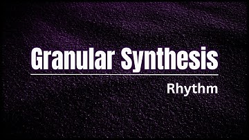 Granular Synthesis | Rhythm