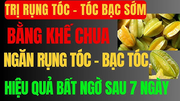 “TRỊ RỤNG TÓC, CHỐNG BẠC SỚM BẰNG KHẾ CHUA – HIỆU QUẢ BẤT NGỜ | cẩm nang y tế | sức khỏe tuổi già