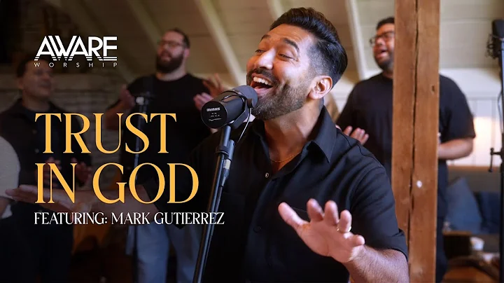 Aware Worship - Trust In God (Featuring Mark Gutierrez)