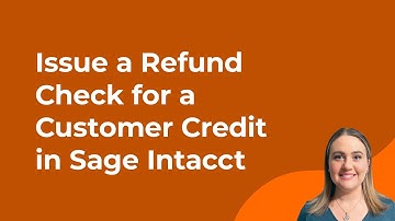 How to Issue a Refund Check for a Customer Credit in Sage Intacct