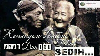 Renungan Tentang Ayah Dan Ibu Paling Sedih...