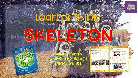 SUPER MINDS : Unit 8 - THE ROBOT ( Skeleton ) Page 102 - 103 #pdpr #cefr #year2