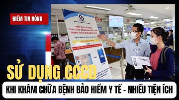 Sử dụng Căn Cước Công Dân khi khám chữa bệnh BHYT: Nhiều tiện ích/Bảo Hiểm Y Tế/Bảo Hiểm Xã Hội