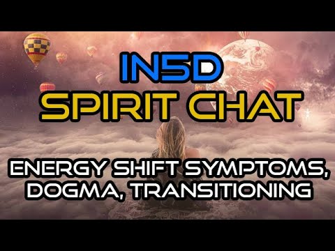 Spirit Chat - Energy Shift Symptoms, Dogma, Transitioning Feb 22, 2020