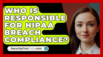 Who Is Responsible For HIPAA Breach Compliance? - SecurityFirstCorp.com