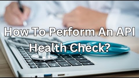 How To Perform An API Health Check?