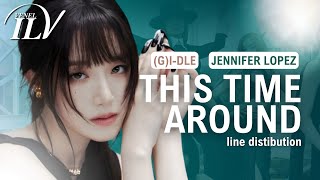 JENNIFER LOPEZ (feat. (G)I-DLE) - THIS TIME AROUND | Color Coded Lyrics + Line Distribution