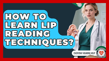 How To Learn Lip Reading Techniques? - Everyday Hearing Help