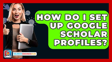 How Do I Set Up Google Scholar Profiles? - SearchEnginesHub.com