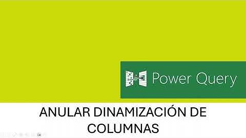 POWER QUERY: ANULAR DINAMIZACIÓN DE COLUMNAS.