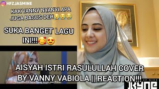 AISYAH ISTRI RASULULLAH COVER BY VANNY VABIOLA || REACTION!!!