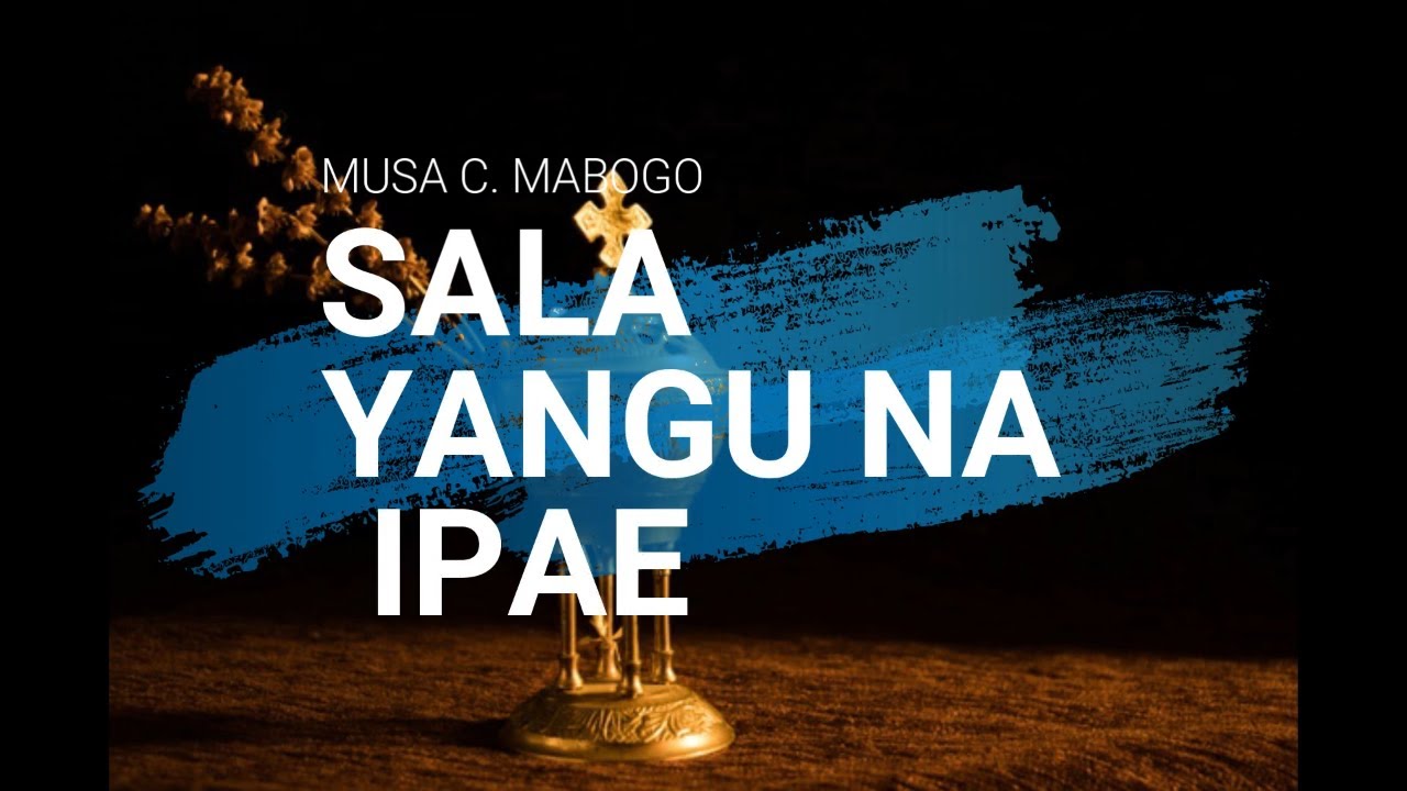 Sala Yangu Na Ipae | Musa C. Mabogo | With Lyrics