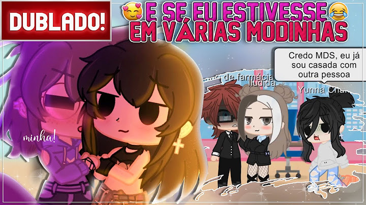 [ DUBLADO ] E se eu estivesse em VÁRIAS MODINHAS 😬| GACHA CLUB