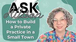 How to Build a Private Practice in a Very Small Town.