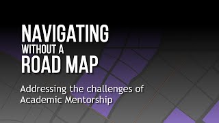 Navigating without a road map: Addressing the challenges of academic mentorship