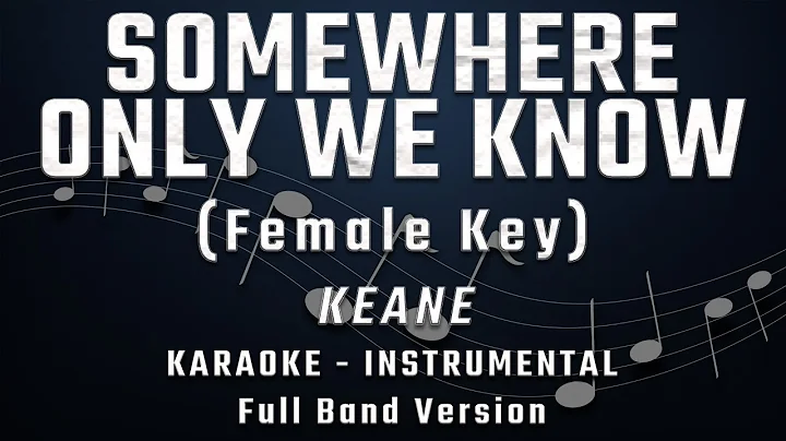 SOMEWHERE ONLY WE KNOW - FEMALE KEY - FULL BAND KARAOKE - INSTRUMENTAL - KEANE