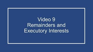 ProfDale Property Video 9  Remainders and Executory Interests