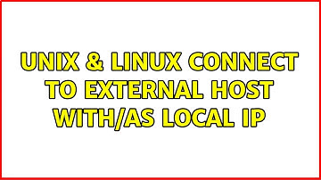 Unix & Linux: Connect to external host with/as local ip (2 Solutions!!)