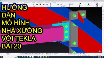 Tekla Structures - Hướng dẫn mô hình nhà xưởng cơ bản bằng Tekla Structures bài 20