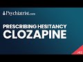 Clozapine: Prescribing Hesitancy