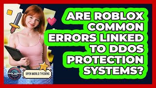 Are Roblox Common Errors Linked To DDoS Protection Systems? - Open World Tycoons
