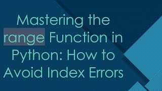 Mastering the range Function in Python: How to Avoid Index Errors
