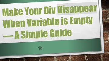 Make Your Div Disappear When Variable is Empty — A Simple Guide