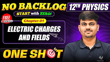 Class 12 Physics Chapter 1 | Electric Charges and Fields One Shot | No Backlog Start with Zero