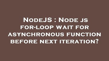 NodeJS : Node js for-loop wait for asynchronous function before next iteration?