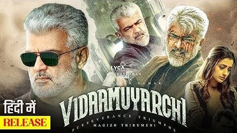 Vidaamuyarchi Full Movie Hindi Dubbed | Ajith Kumar की सुपरहिट फिल्म | South Action Movie