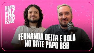 #35 - FERNANDA DEITA E ROLA NO BATE PAPO BBB