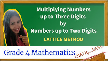 Multiplying Numbers up to Three Digits by Numbers up to Two Digits Using Lattice Method