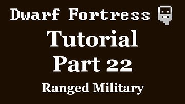 Dwarf Fortress Tutorial - Part 22 - Ranged Military, Archery Range [DF2012]