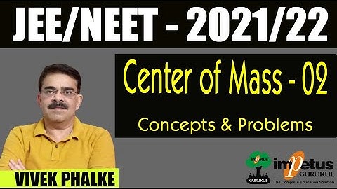Center of Mass - 02 l  Concept & Practice Questions  l NEET - 2021/22 l Vivek Phalke PHYSICS