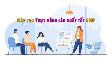 Đào tạo thực hành sản xuất tốt - GMP