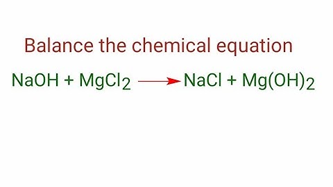 NaOH+MgCl2=NaCl+Mg(OH)2  balance the chemical equation. naoh+mgcl2=nacl+mg(oh)2