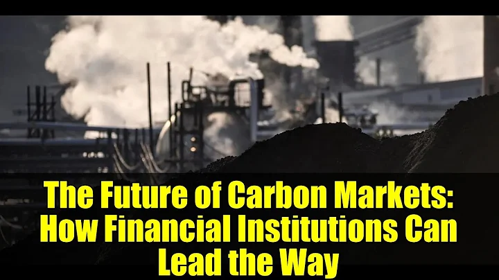 The Future of Carbon Markets: How Financial Institutions Can Lead the Way
