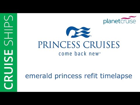 Emerald Princess Refit Timelapse, Princess Cruises | Planet Cruise