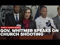 &#39;We can&#39;t keep living our lives like this&#39;: Gov. Whitmer says on tragic shooting at Michigan church